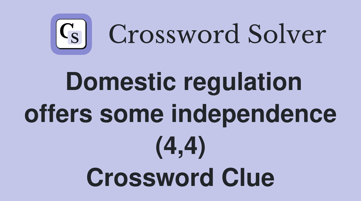 Domestic regulation offers some independence (4,4) Crossword Clue